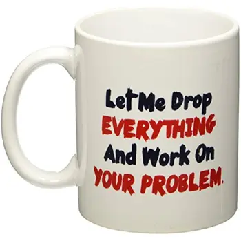 Ļaujiet Man Piliens Viss Un Sākt Strādāt Pie Savu Problēmu - 11 OZ Kafijas Krūze - Smieklīgi, Iedvesmojošu Un Sarkasms - Ar TM